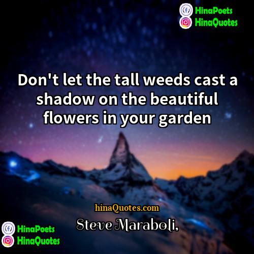 Steve Maraboli Quotes | Don't let the tall weeds cast a